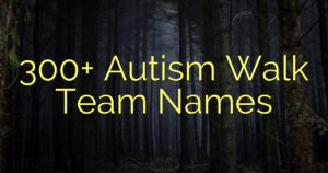 300+ Autism Walk Team Names