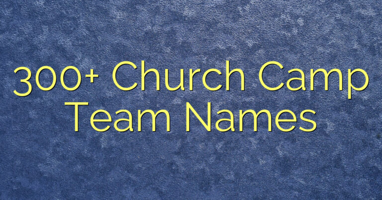 300+ Church Camp Team Names