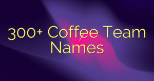 300+ Coffee Team Names
