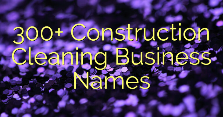 300+ Construction Cleaning Business Names