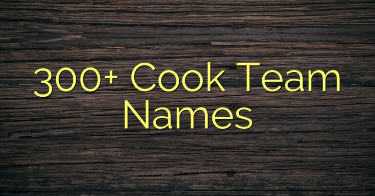 300+ Cook Team Names