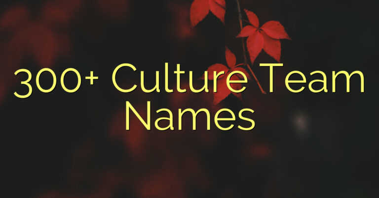300+ Culture Team Names