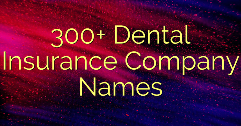 300+ Dental Insurance Company Names