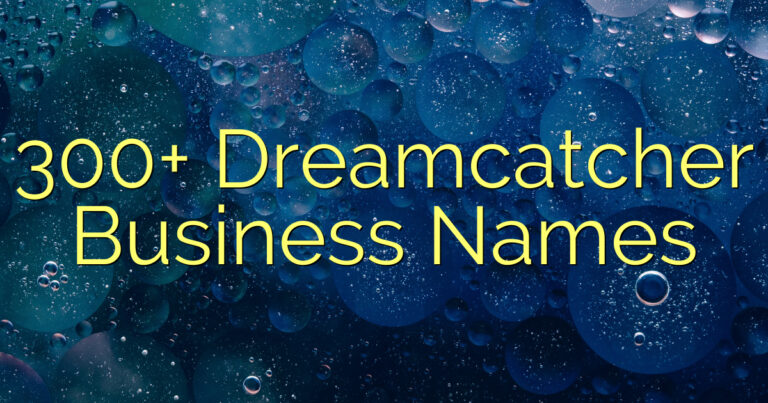 300+ Dreamcatcher Business Names