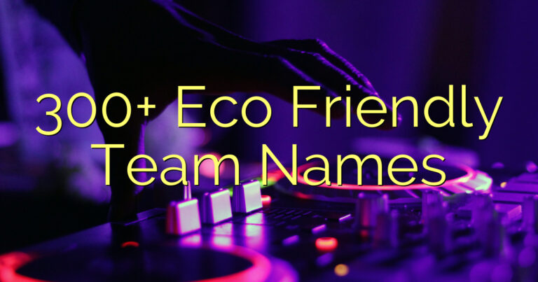 300+ Eco Friendly Team Names