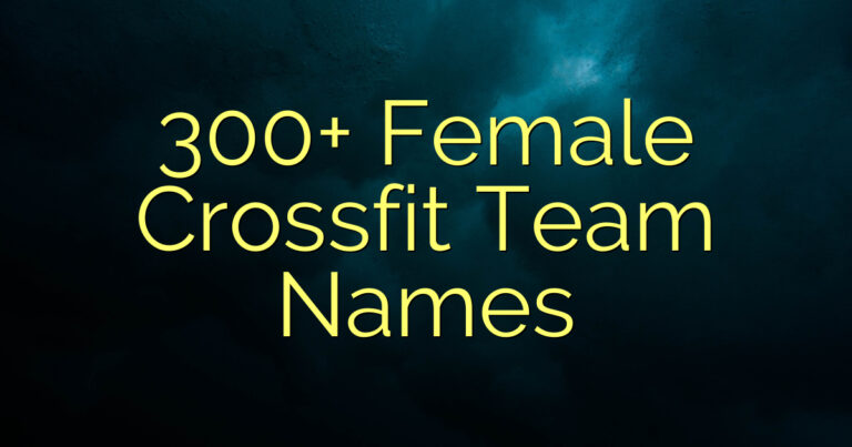 300+ Female Crossfit Team Names