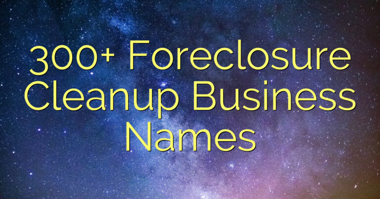300+ Foreclosure Cleanup Business Names