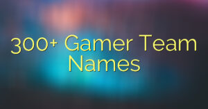 300+ Gamer Team Names