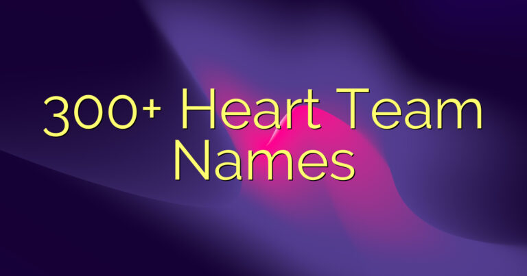 300+ Heart Team Names
