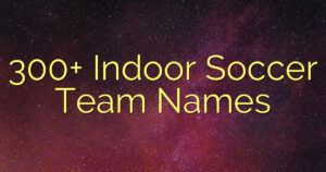 300+ Indoor Soccer Team Names