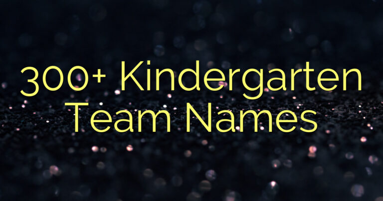 300+ Kindergarten Team Names