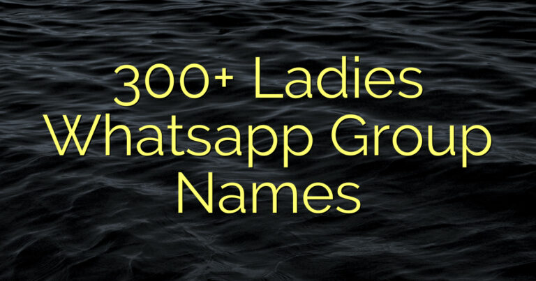300+ Ladies Whatsapp Group Names