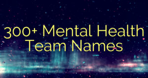 300+ Mental Health Team Names