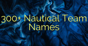 300+ Nautical Team Names