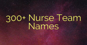 300+ Nurse Team Names