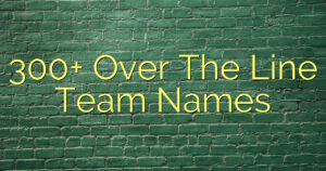300+ Over The Line Team Names