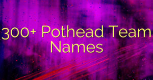 300+ Pothead Team Names