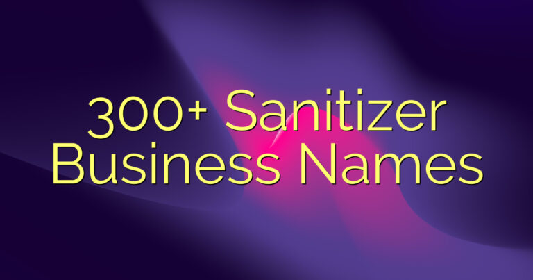 300+ Sanitizer Business Names