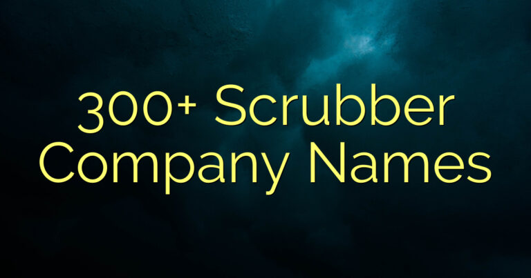 300+ Scrubber Company Names