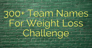 300+ Team Names For Weight Loss Challenge