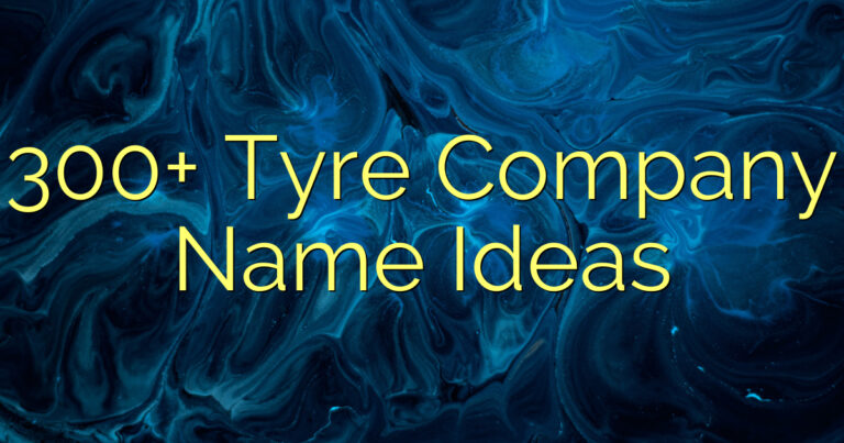 300+ Tyre Company Name Ideas
