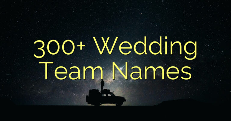 300+ Wedding Team Names