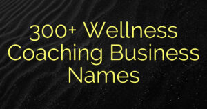 300+ Wellness Coaching Business Names
