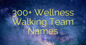 300+ Wellness Walking Team Names
