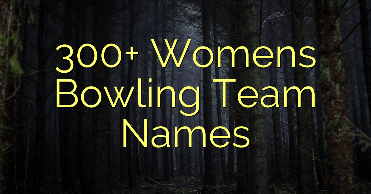 300 Womens Bowling Team Names 