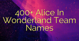 400+ Alice In Wonderland Team Names