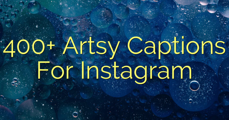 400+ Artsy Captions For Instagram