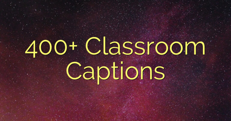 400+ Classroom Captions