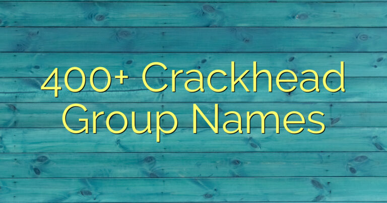 400+ Crackhead Group Names