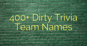 400+ Dirty Trivia Team Names