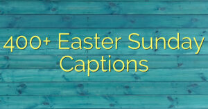 400+ Easter Sunday Captions