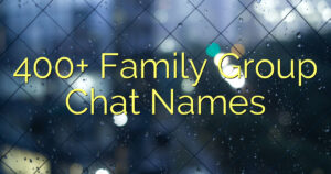 400+ Family Group Chat Names