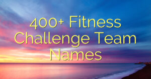 400+ Fitness Challenge Team Names