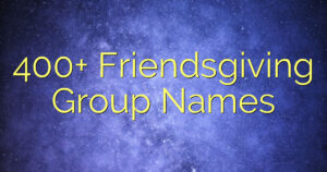 400+ Friendsgiving Group Names