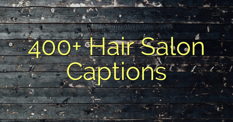 400+ Hair Salon Captions