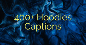 400+ Hoodies Captions