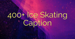 400+ Ice Skating Caption