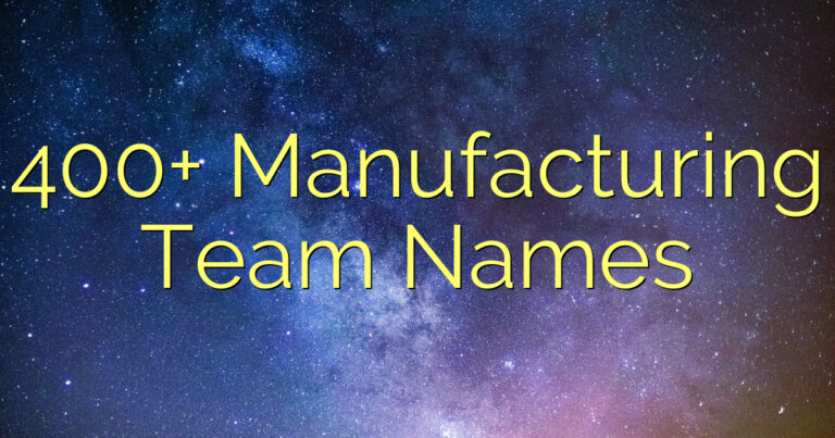 400+ Manufacturing Team Names