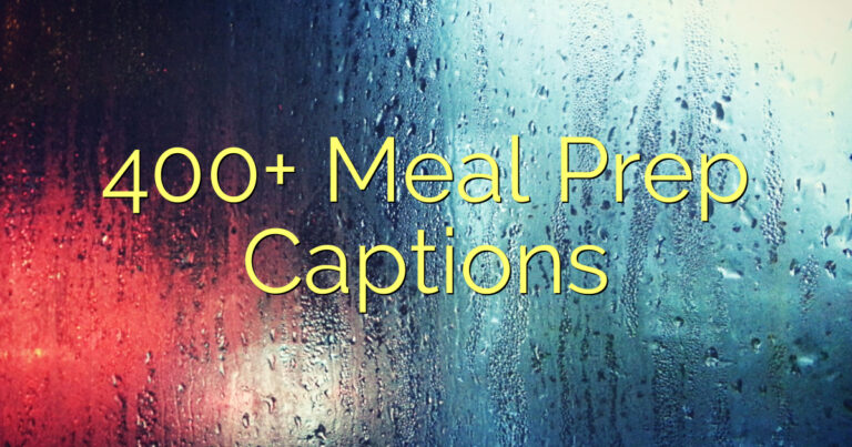 400+ Meal Prep Captions