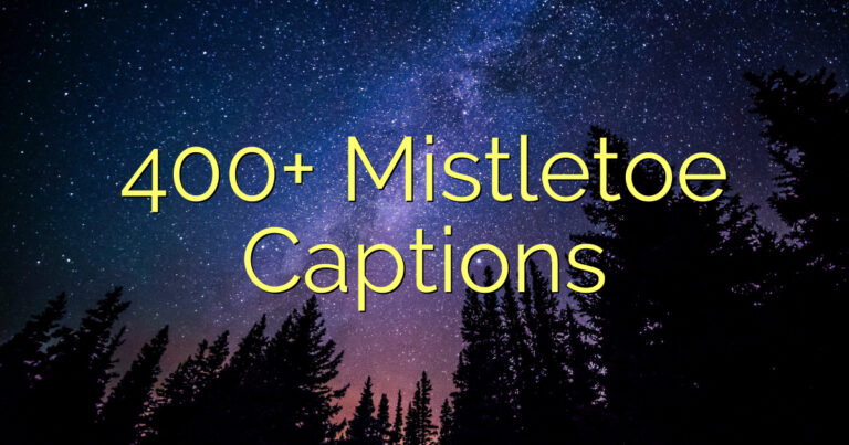 400+ Mistletoe Captions
