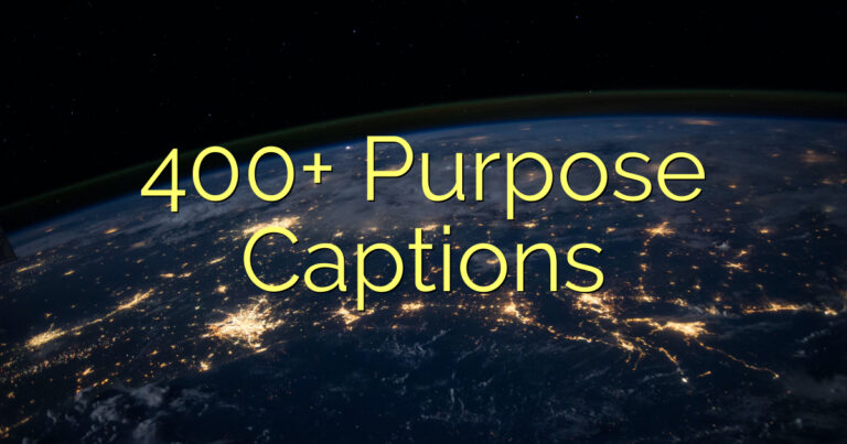 400+ Purpose Captions