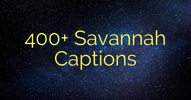 400+ Savannah Captions