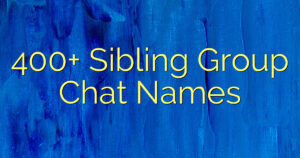 400+ Sibling Group Chat Names