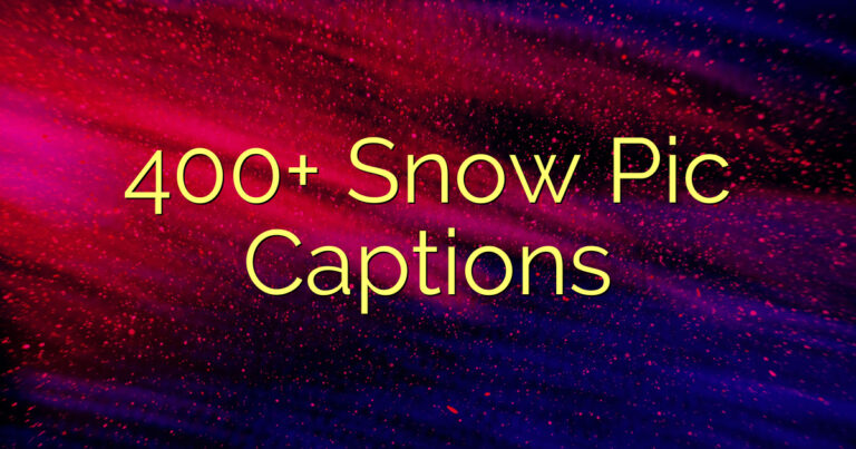 400+ Snow Pic Captions
