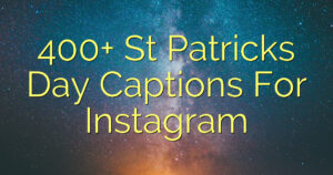 400+ St Patricks Day Captions For Instagram