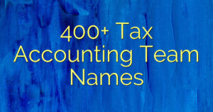 400+ Tax Accounting Team Names